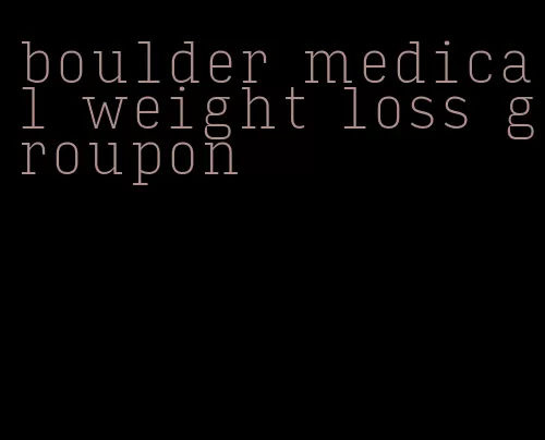 boulder medical weight loss groupon