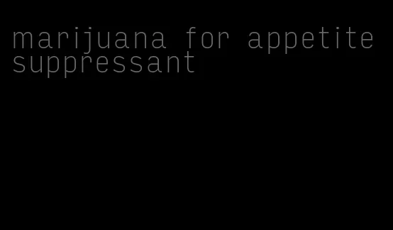 marijuana for appetite suppressant